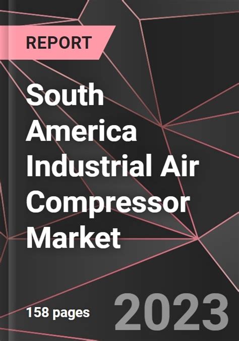 South America Industrial Air Compressor Market Report Market Analysis Size Share Growth