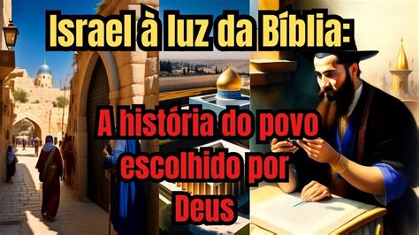 Israel à luz da Bíblia A história do povo escolhido por Deus YouTube