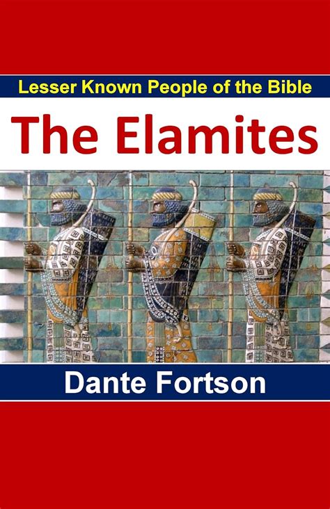 Lesser Known People Of The Bible Elam And The Elamites Ebook Fortson Dante