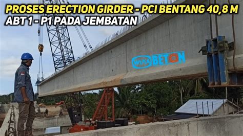 PROSES GIRDER JEMBATAN BENTANG 40 8 M ABT1 P1 YouTube