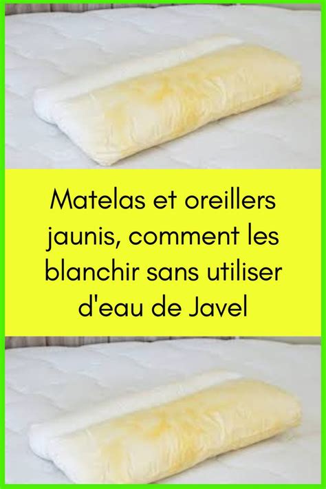 Matelas Et Oreillers Jaunis Comment Les Blanchir Sans Utiliser D Eau