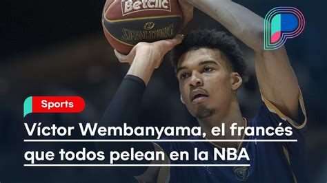 Víctor Wembanyama El Francés Por Quien Todos Se Pelean En La Nba