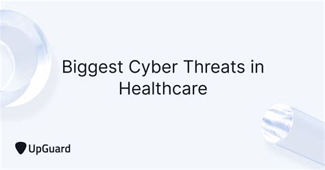 What Are The Biggest Cyber Threats In Healthcare Upguard