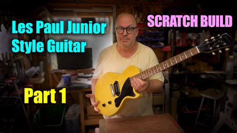 Les Paul Junior Style Guitar Scratch Build Part 1 Youtube