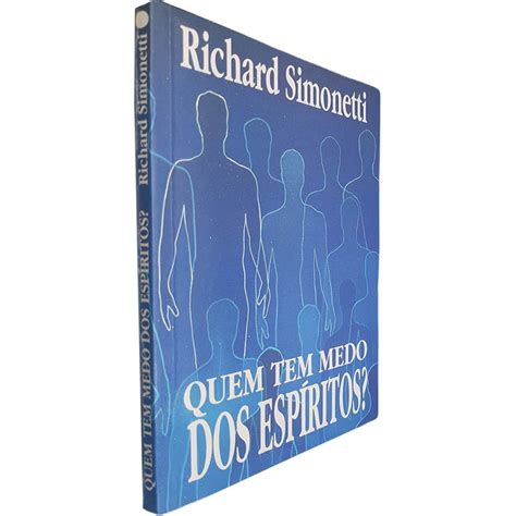 Quem Tem Medo Dos Esp Ritos Richard Simonetti