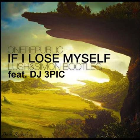 If I Lose Myself Lush Simon Bootleg Feat DJ 3pic Von OneRepublic