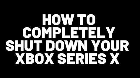 How To Completely Shut Down Your Xbox Series X Games Console Youtube