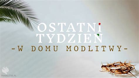 Ostatni tydzień W domu modlitwy Wojciech Gajewski YouTube