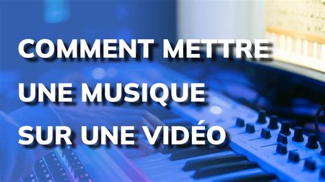 Comment mettre une musique sur une vidéo Méthode facile YouTube