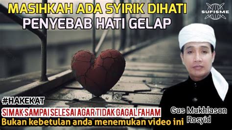 Masihkah Ada Syirik Ini Dalam Hati Penyebab Hati Gelap 🔴gus Mukhlason