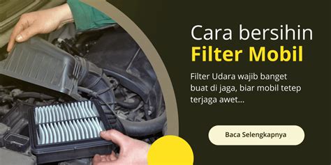 Cara Membersihkan Filter Udara Mobil Yang Mudah Dan Aman Gaet Co Id