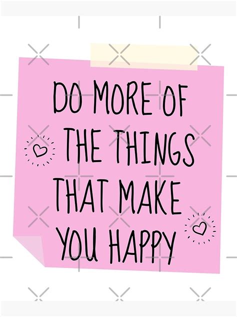 Do More Of The Things That Make You Happy Poster For Sale By