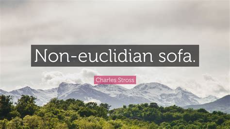 Charles Stross Quote Non Euclidian Sofa”