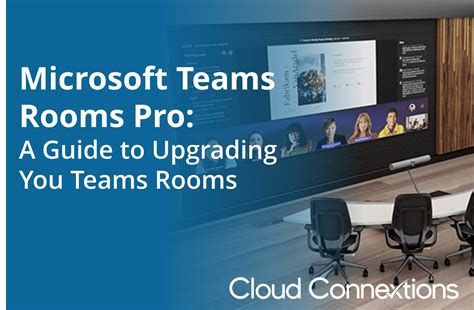 Microsoft Teams Rooms Pro An Upgrade Guide Cloud Connextions