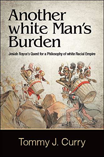 Amazon Another White Man S Burden Josiah Royce S Quest For A