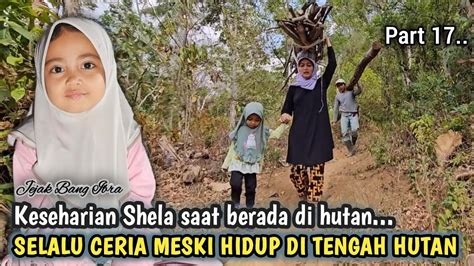 BEGINILAH KESEHARIAN SHELA SAAT BERSAMA ORANG TUANYA DI KAMPUNG MATI