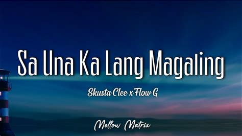 Skusta Clee Sa Una Ka Lang Magaling Ft Flow G Lyrics Youtube