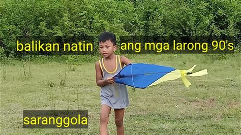 Balikan Natin Ang Mga Larong 90 S SARANGGOLA YouTube