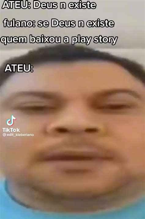 Ateu Deus N Existe Fulano Se Deus N Existe Quem Baixou A Play Story