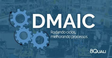 Dmaic O M Todo Ideal Para Melhoria De Processos Quali