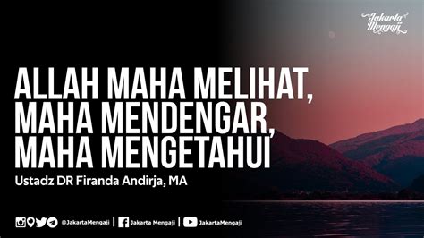 Allah Maha Melihat Maha Mendengar Maha Mengetahui Ustadz Dr Firanda