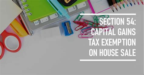 Understanding Section 54 A Guide To Capital Gains Tax Exemptions On