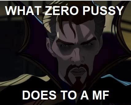 SS WHAT ZERO PUSSY DOES TO A ME IFunny