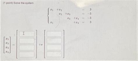 Solved 1 Point Solve The System ⎣⎡x1x2x3x4⎦⎤] S[ ]