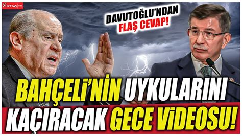 Bahçelinin uykusunu kaçıracak gece videosu Davutoğlundan flaş