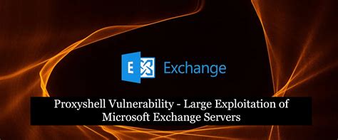 Proxyshell Vulnerability Large Exploitation Of Microsoft Exchange