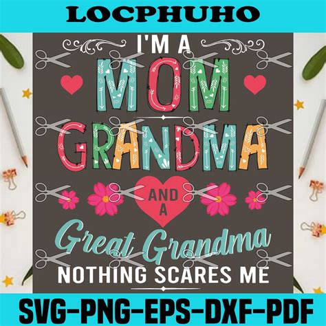 I Am A Mom Grandma And A Great Grandma Nothing Scares Me Svg Etsy