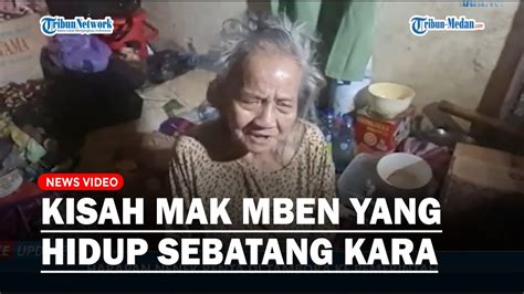 KISAH Mak Mben Nenek Renta Yang Hidup Sebatang Kara Terkulai Lemah