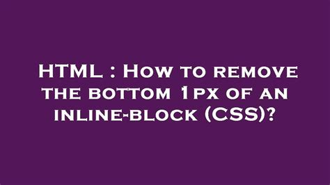 Html How To Remove The Bottom 1px Of An Inline Block Css Youtube