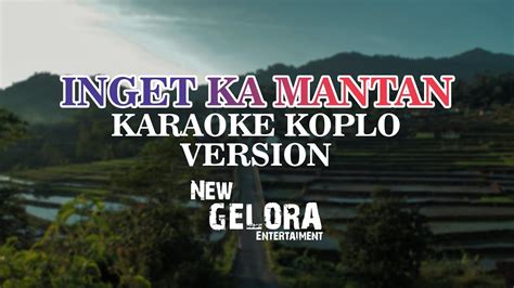 Inget Ka Mantan Karaoke Koplo New Gelora Youtube