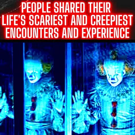 People Shared their Life's Scariest and Creepiest Encounters and ...