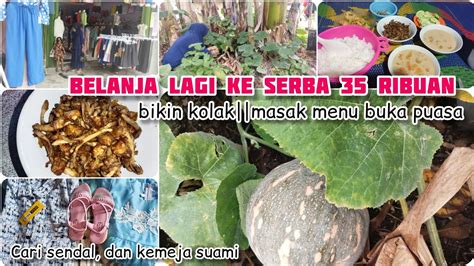 BELANJA LAGI KE SERBA 35 RIBU LAGI MASAK MENU BUKA BIKIN TAKJIL KOLAK