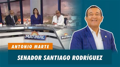 Antonio Marte Senador Santiago Rodr Guez Matinal Youtube