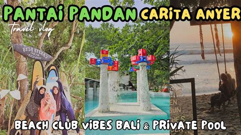 Pantai Pandan Carita Anyer Bali Nya Banten Vibes Beach Club Bali