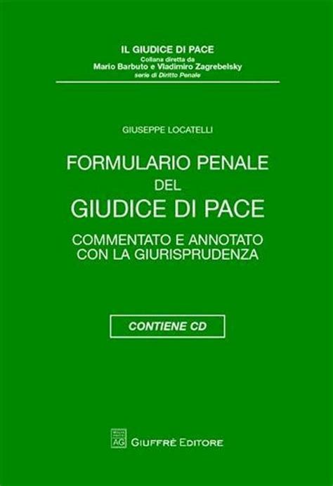 Formulario Penale Del Giudice Di Pace Commentato E Annotato Con La