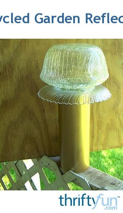 How To Make Recycled Garden Reflectors Thriftyfun