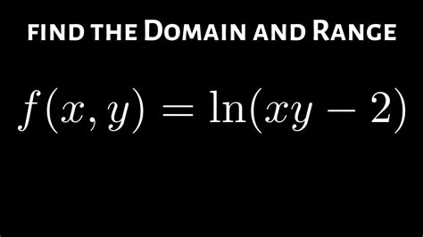 How To Find The Domain And Range Of F X Y Ln Xy Youtube