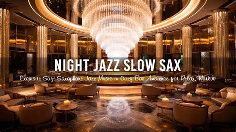 Night Jazz Slow Sax Exquisite Soft Saxophone Jazz Music In Cozy Bar