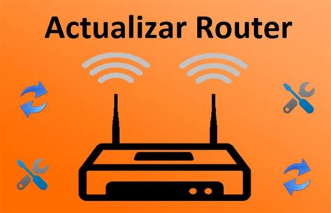 C Mo Actualizar Tu Router Para Mejorar Tu Conexi N A Internet Y