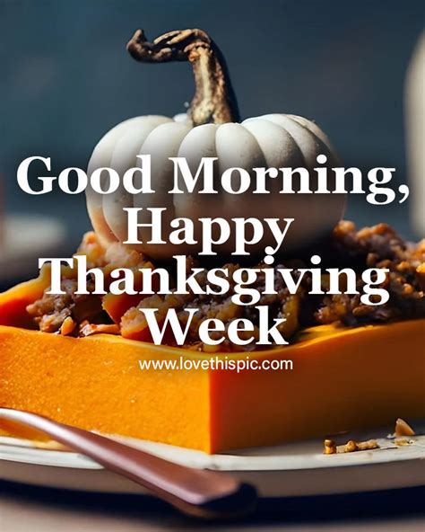 Good Morning Happy Thanksgiving Week Pictures Photos And Images For