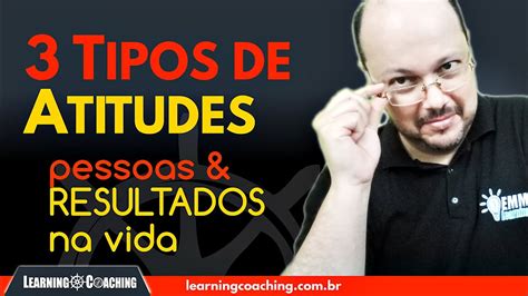 Tipos De Atitudes Pessoas E Resultados Na Vida Youtube