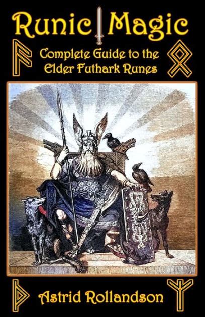 Runic Magic Complete Guide To The Elder Futhark Runes Meaning Ritual