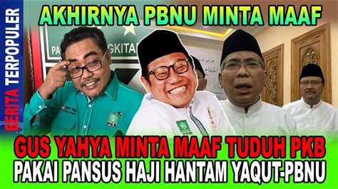 AKHIRNYA MINTA MAAF GUS YAHYA MINTA MAAF TUDUH PKB PAKAI PANSUS