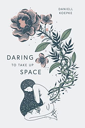 Daring To Take Up Space Kindle Edition By Koepke Daniell Catalog