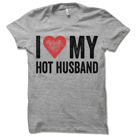 I Love My Hot Husband T Shirt Wife T Shirt Wife Gift Idea Etsy