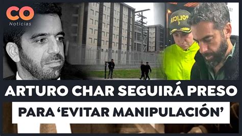 Arturo Char SeguirÁ En CÁrcel De La Picota Para Evitar Manipulación De Pruebas Por Compra De